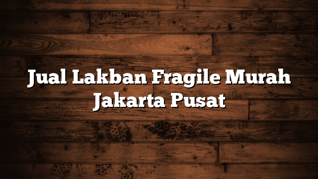 Jual Lakban Fragile Murah Jakarta Pusat