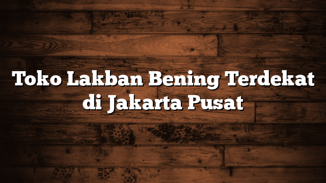 Toko Lakban Bening Terdekat di Jakarta Pusat